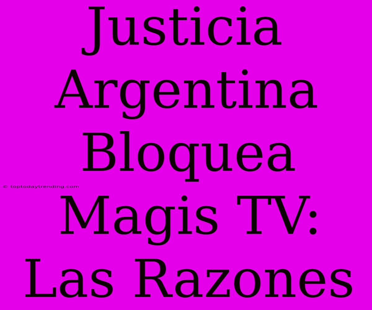 Justicia Argentina Bloquea Magis TV: Las Razones