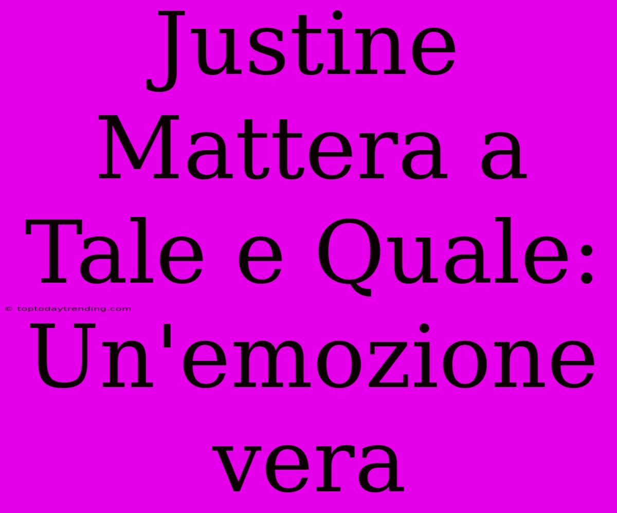 Justine Mattera A Tale E Quale: Un'emozione Vera