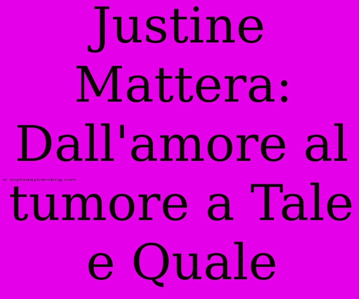 Justine Mattera: Dall'amore Al Tumore A Tale E Quale