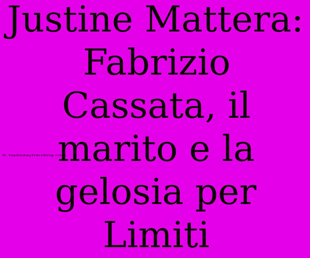 Justine Mattera: Fabrizio Cassata, Il Marito E La Gelosia Per Limiti