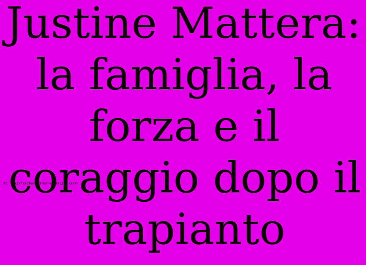 Justine Mattera: La Famiglia, La Forza E Il Coraggio Dopo Il Trapianto