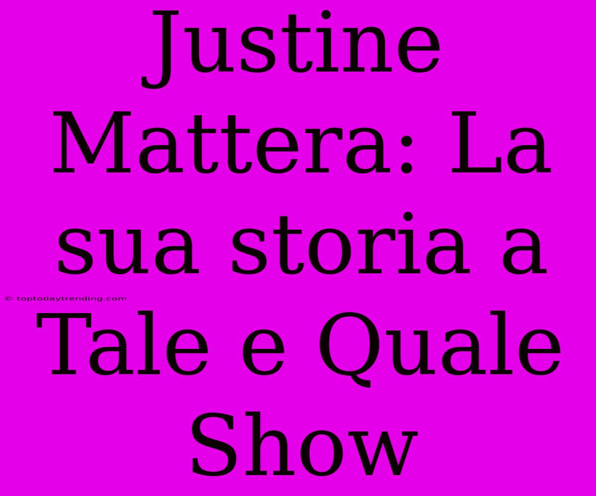 Justine Mattera: La Sua Storia A Tale E Quale Show