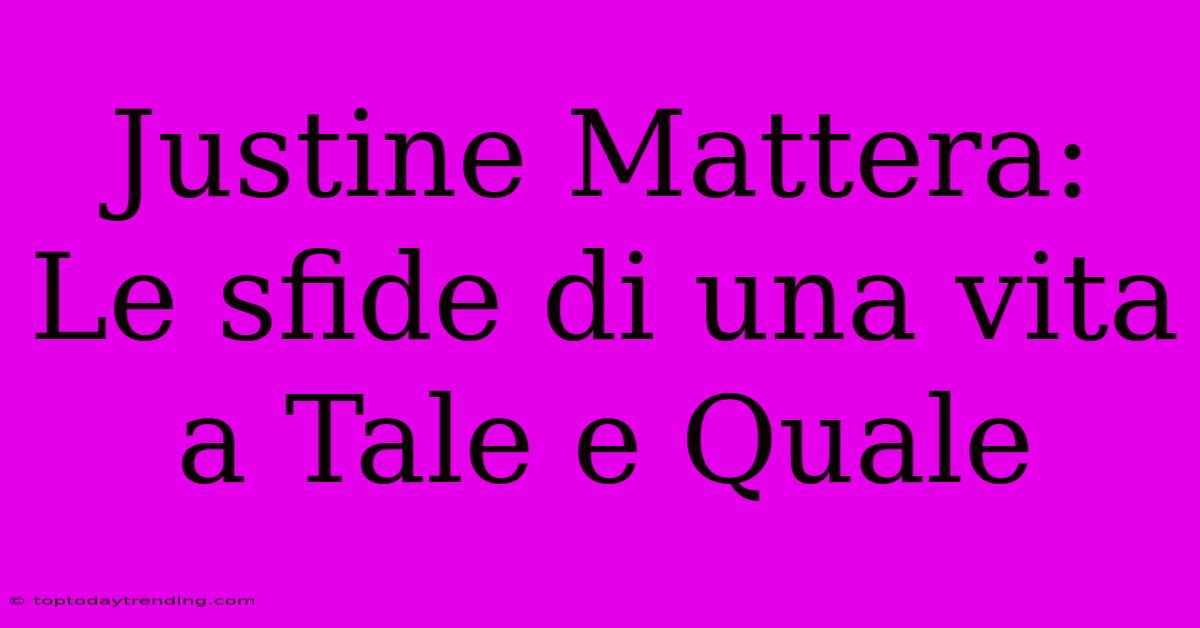 Justine Mattera: Le Sfide Di Una Vita A Tale E Quale