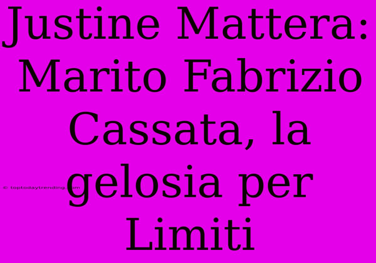 Justine Mattera: Marito Fabrizio Cassata, La Gelosia Per Limiti