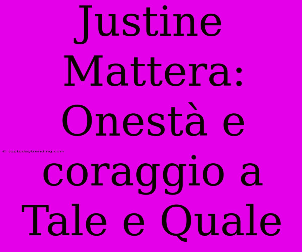 Justine Mattera: Onestà E Coraggio A Tale E Quale