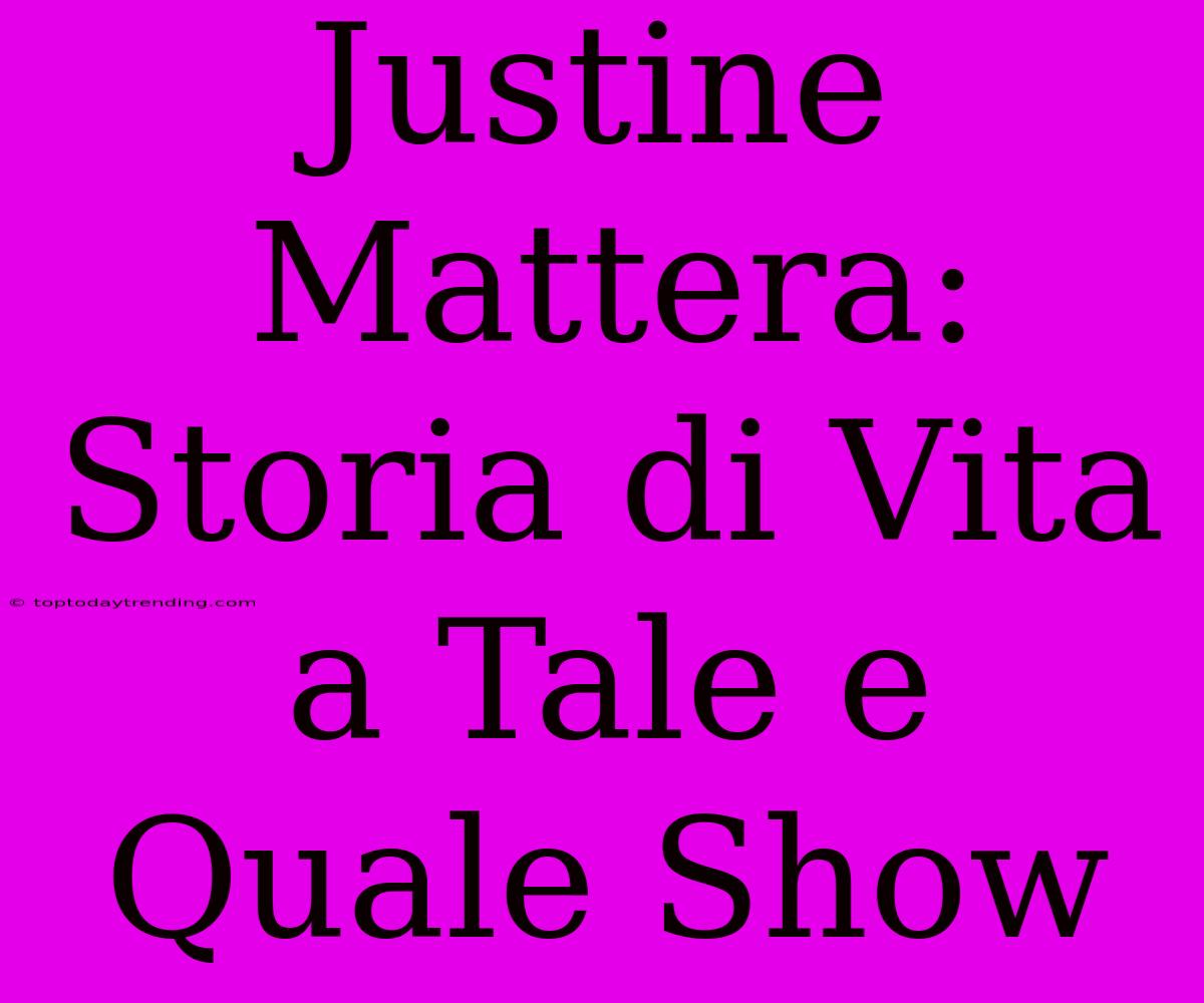 Justine Mattera: Storia Di Vita A Tale E Quale Show