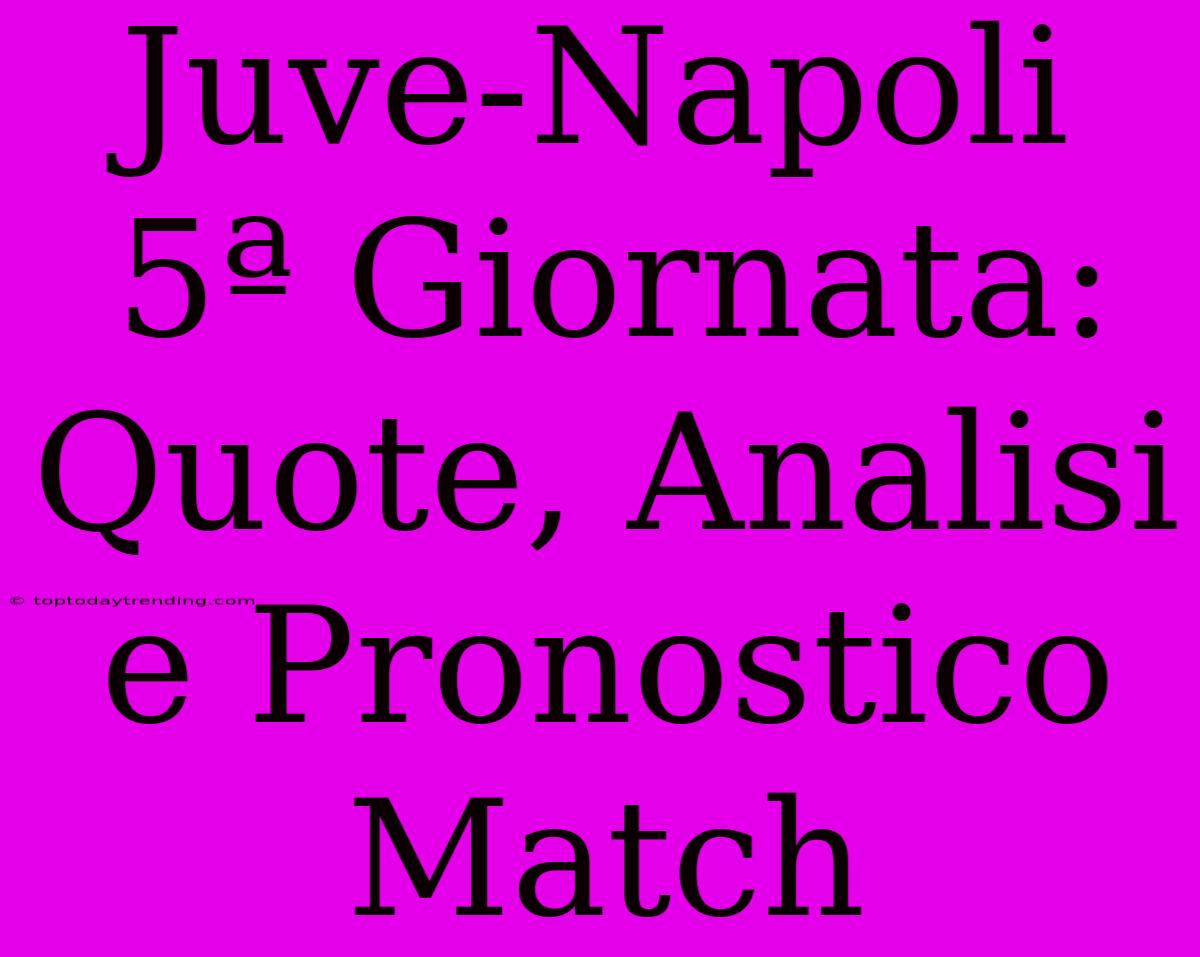 Juve-Napoli 5ª Giornata: Quote, Analisi E Pronostico Match