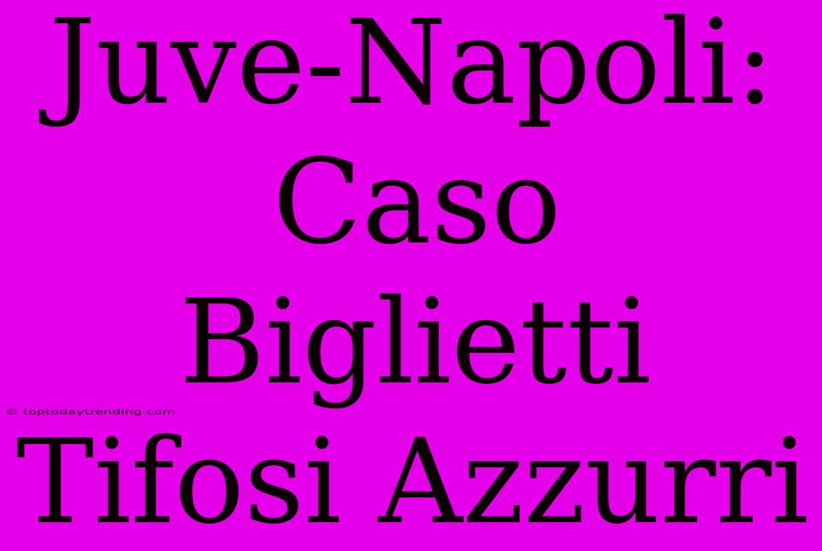 Juve-Napoli: Caso Biglietti Tifosi Azzurri