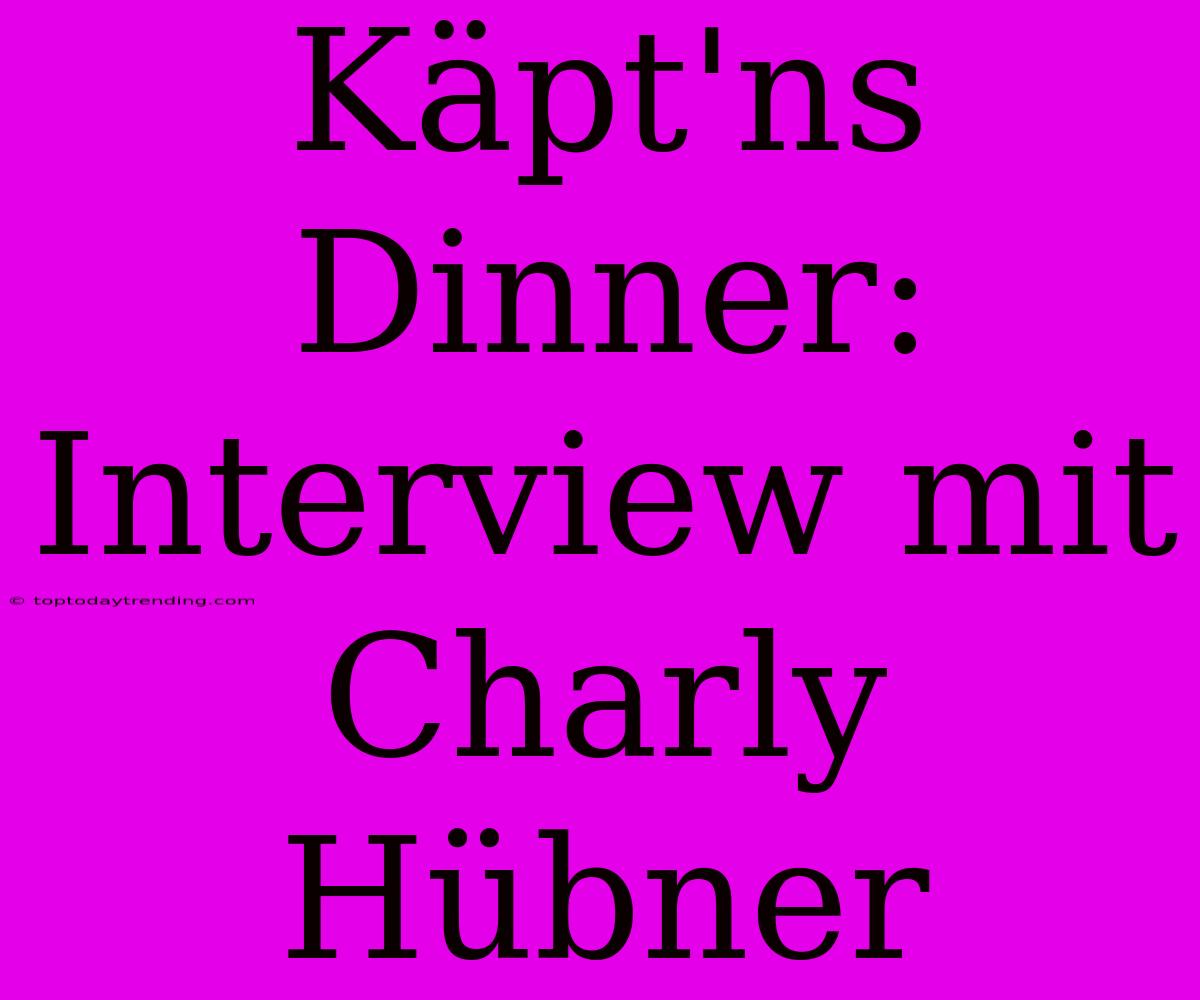 Käpt'ns Dinner: Interview Mit Charly Hübner