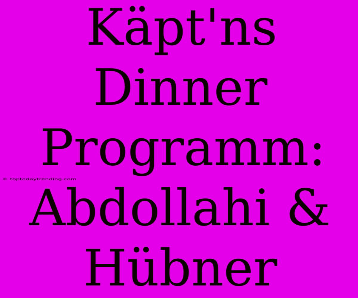 Käpt'ns Dinner Programm: Abdollahi & Hübner