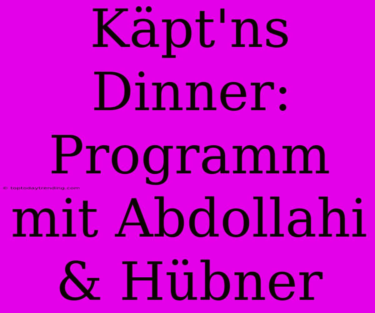 Käpt'ns Dinner: Programm Mit Abdollahi & Hübner