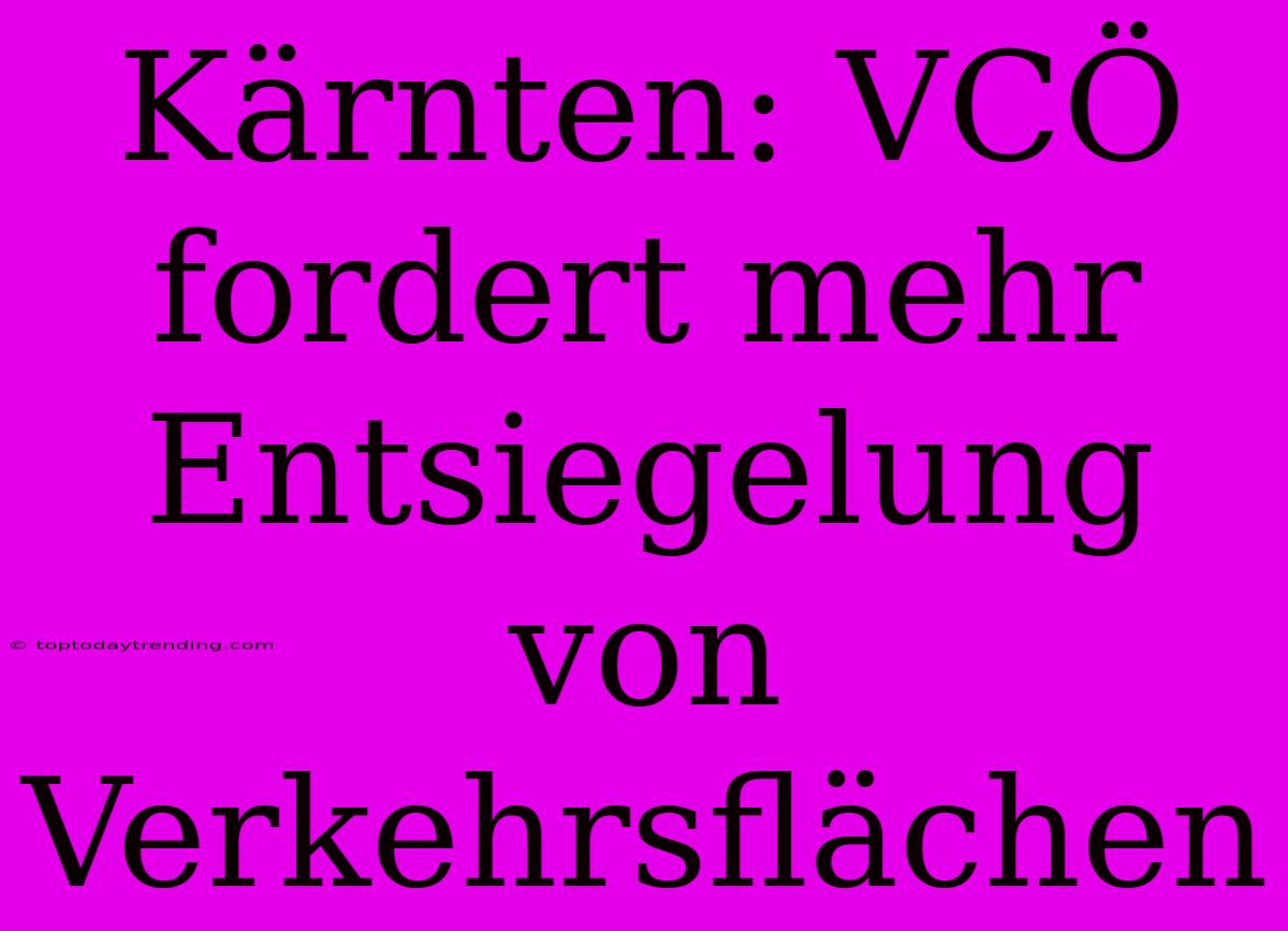 Kärnten: VCÖ Fordert Mehr Entsiegelung Von Verkehrsflächen