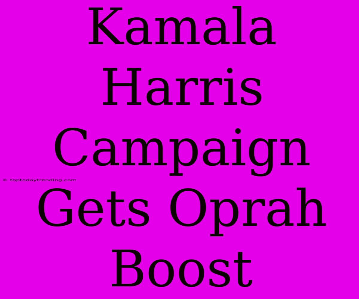 Kamala Harris Campaign Gets Oprah Boost