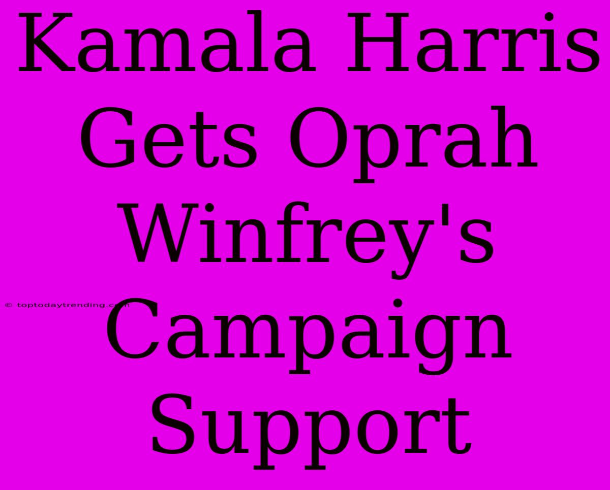 Kamala Harris Gets Oprah Winfrey's Campaign Support