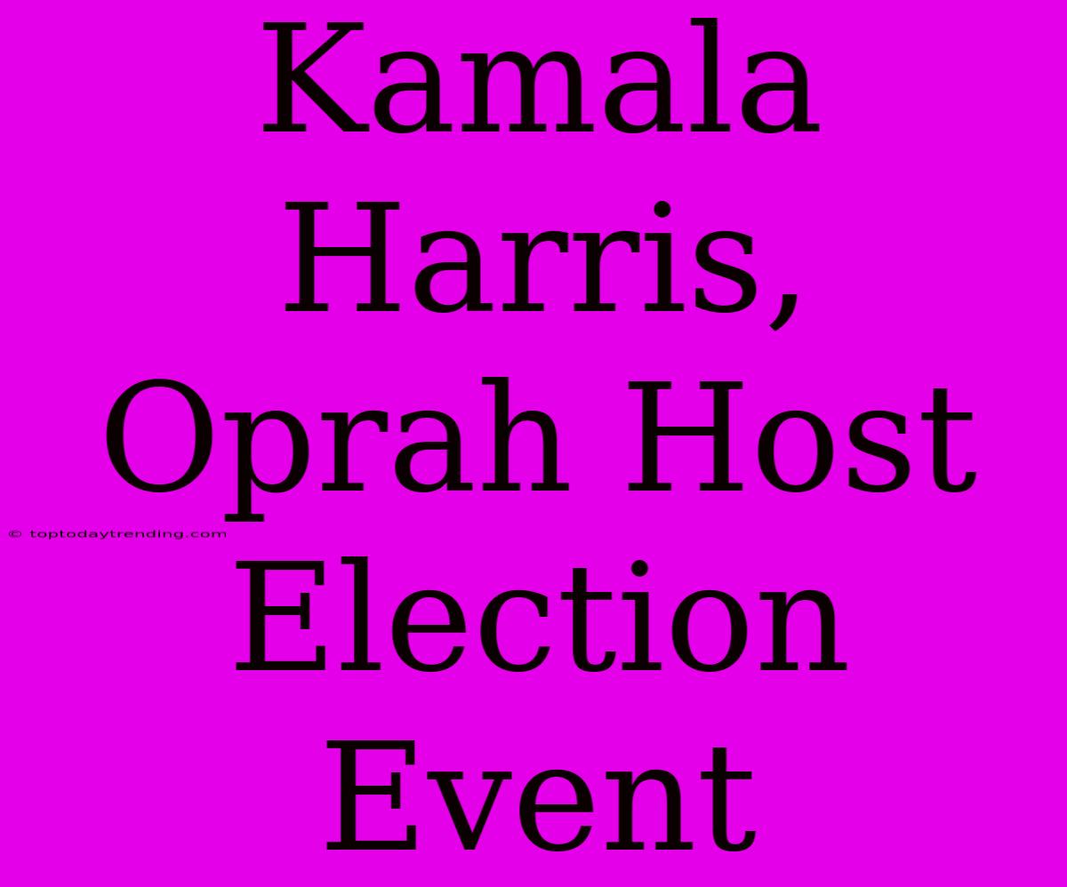 Kamala Harris, Oprah Host Election Event