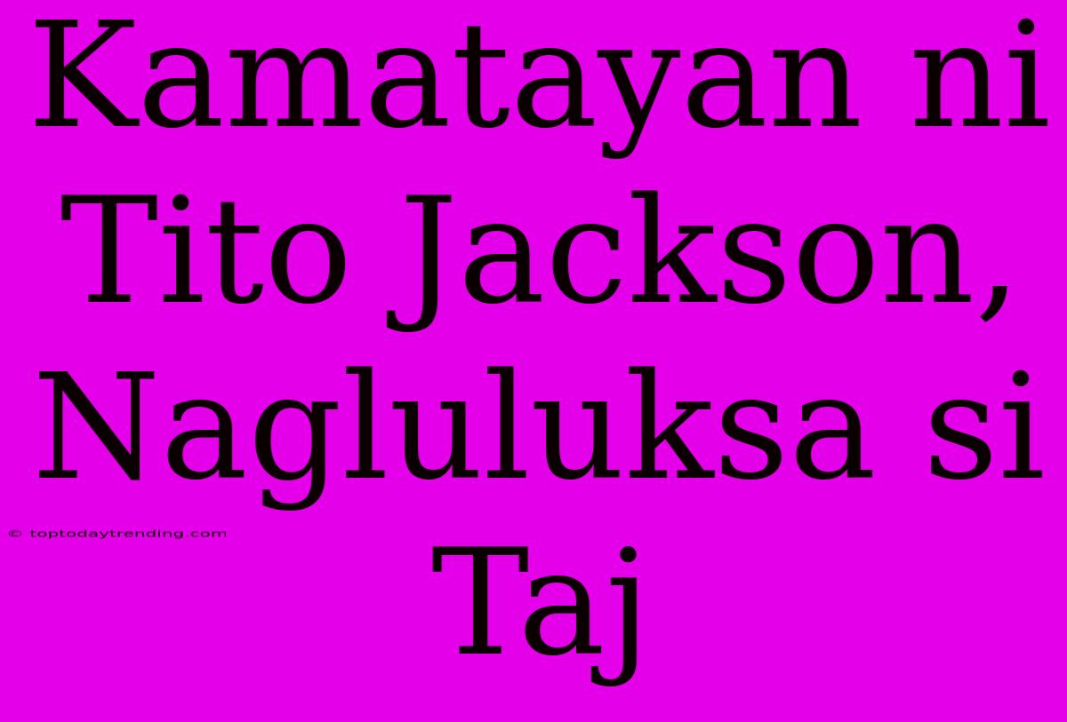 Kamatayan Ni Tito Jackson, Nagluluksa Si Taj