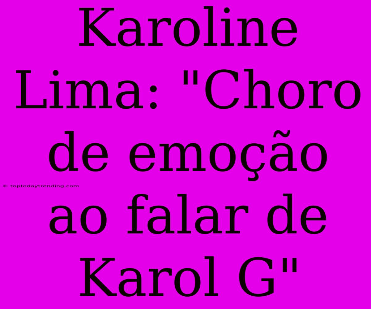 Karoline Lima: 