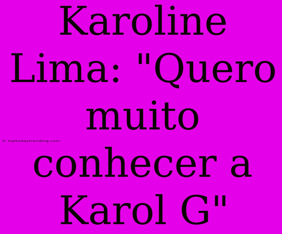 Karoline Lima: 