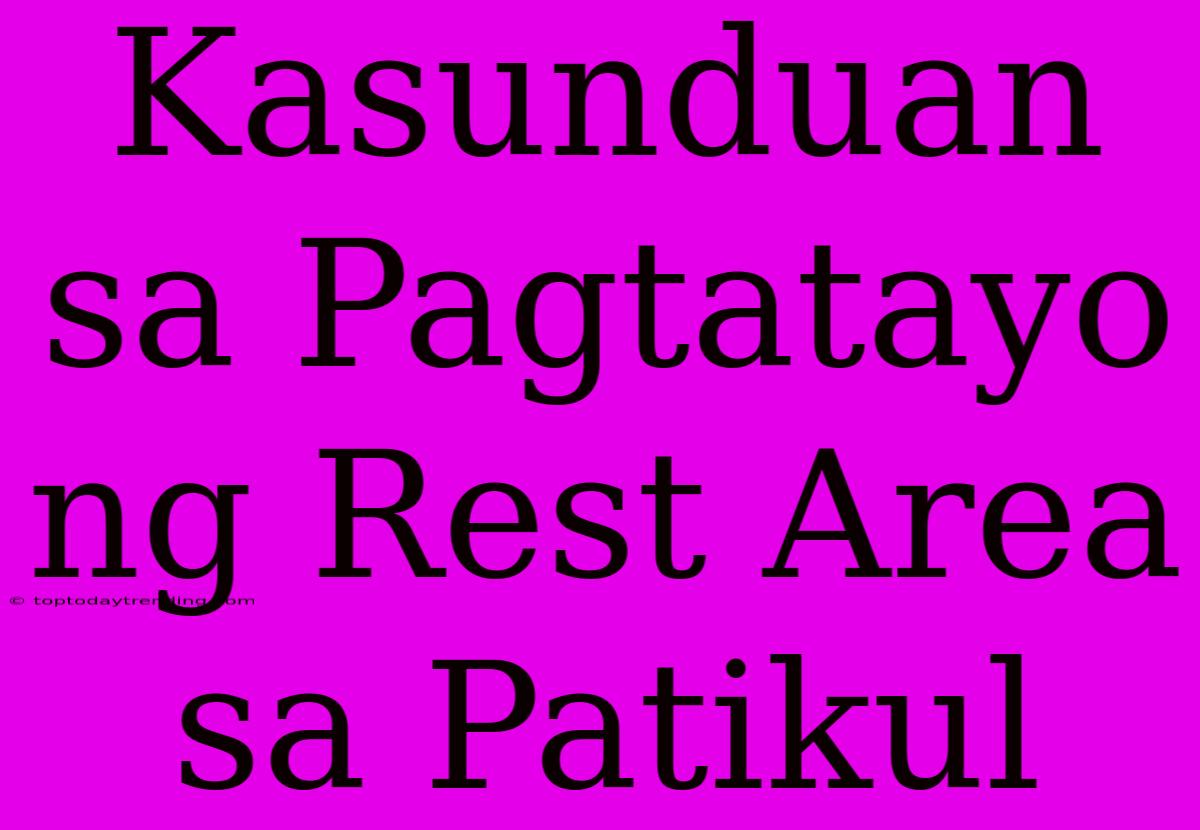 Kasunduan Sa Pagtatayo Ng Rest Area Sa Patikul