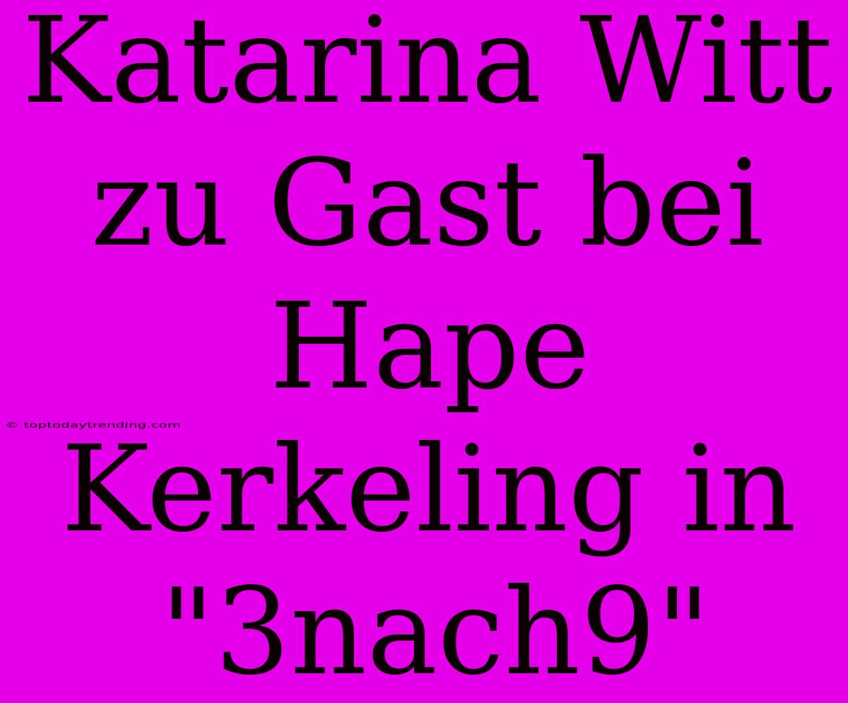 Katarina Witt Zu Gast Bei Hape Kerkeling In 