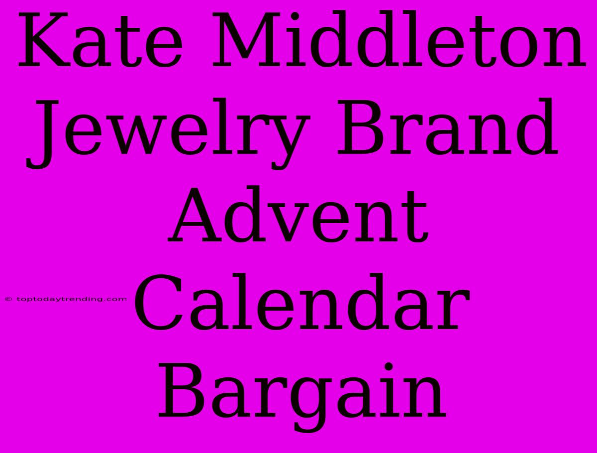 Kate Middleton Jewelry Brand Advent Calendar Bargain