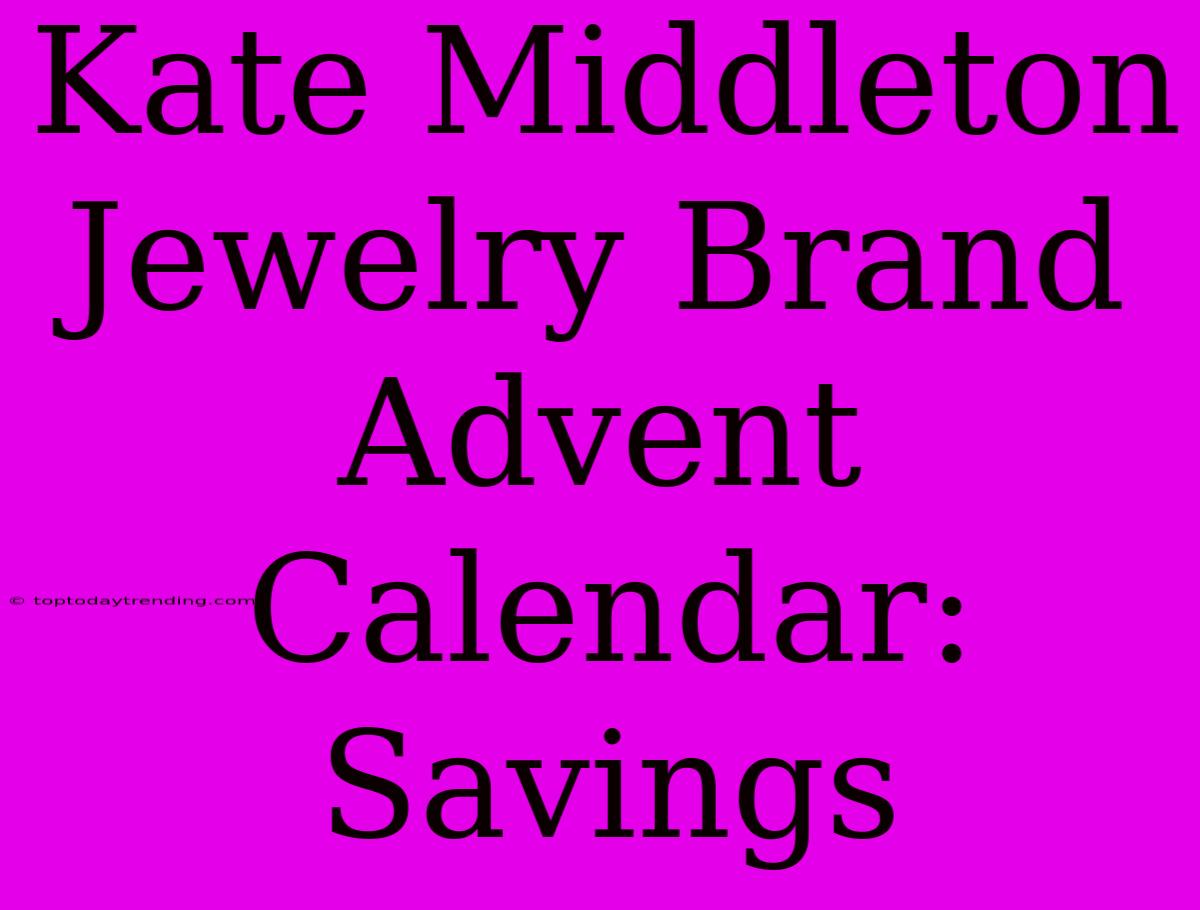 Kate Middleton Jewelry Brand Advent Calendar: Savings