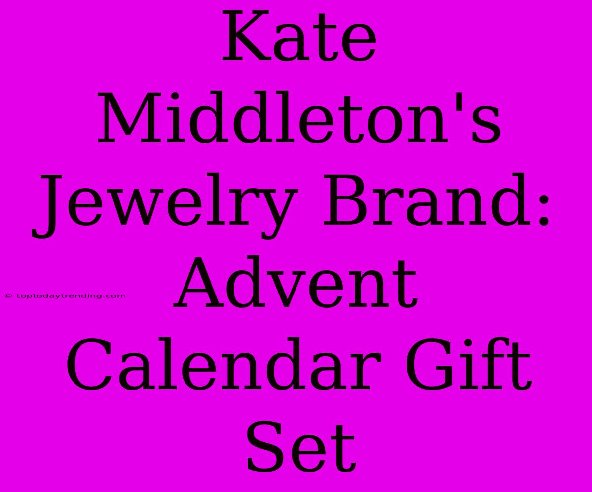 Kate Middleton's Jewelry Brand: Advent Calendar Gift Set