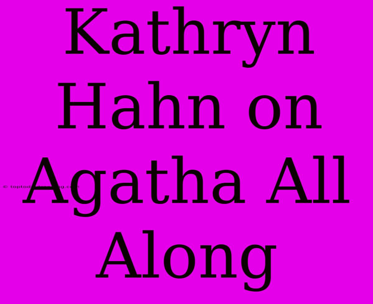 Kathryn Hahn On Agatha All Along