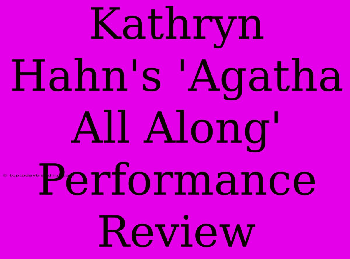 Kathryn Hahn's 'Agatha All Along' Performance Review