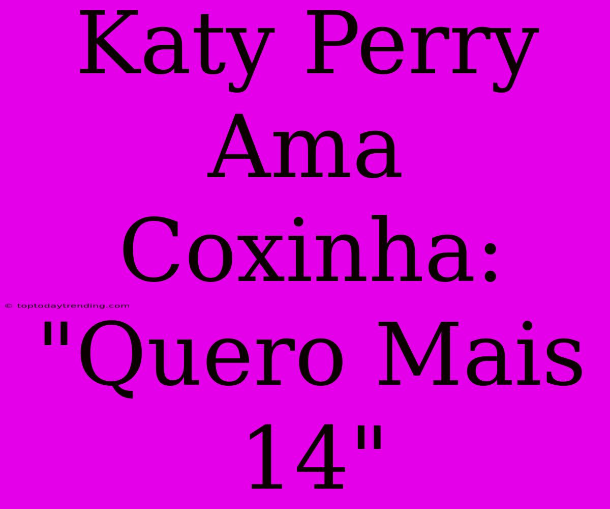 Katy Perry Ama Coxinha: 