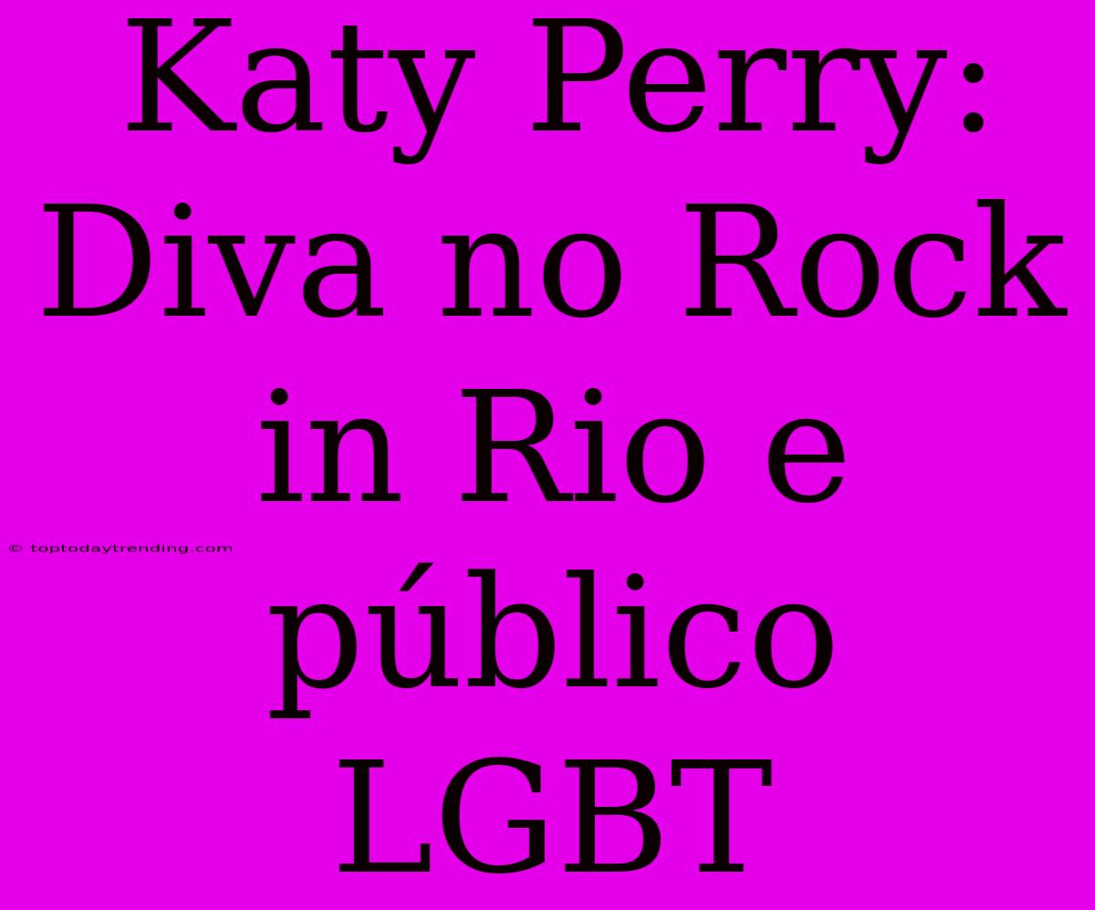 Katy Perry: Diva No Rock In Rio E Público LGBT