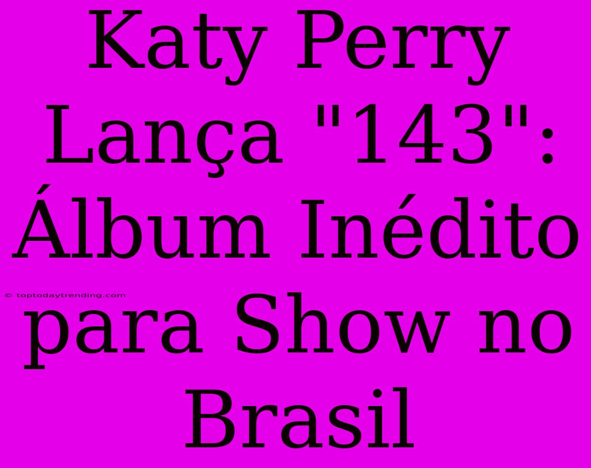 Katy Perry Lança 