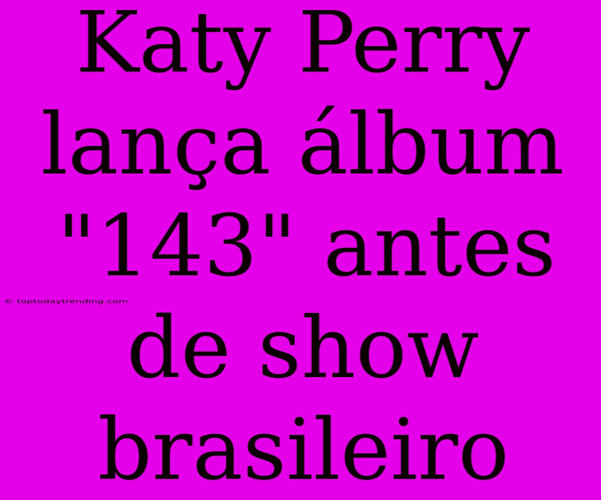 Katy Perry Lança Álbum 