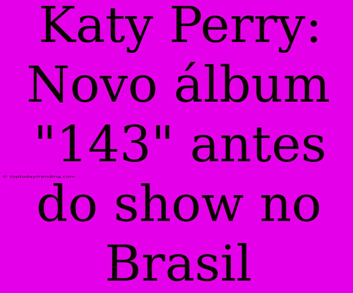 Katy Perry: Novo Álbum 