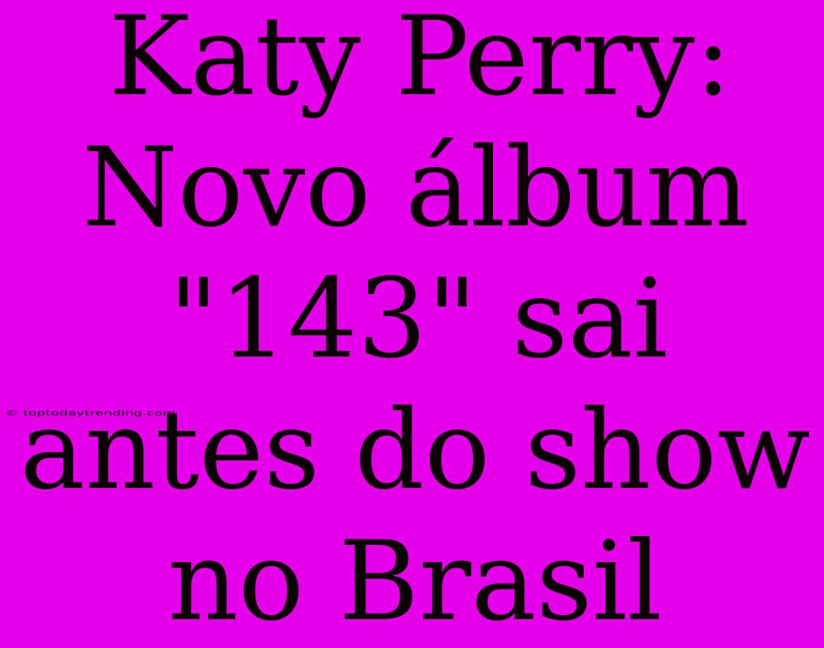 Katy Perry: Novo Álbum 