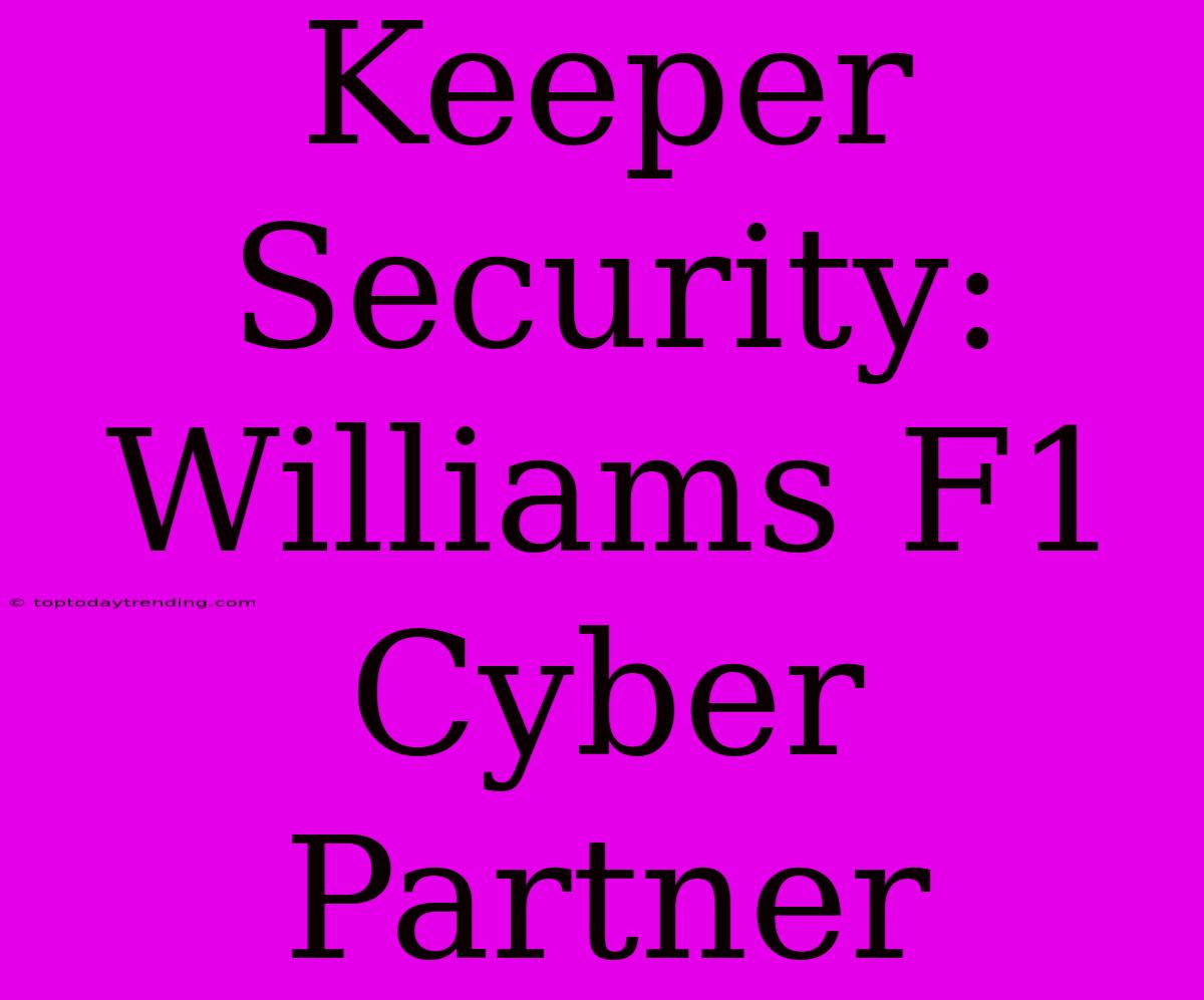 Keeper Security: Williams F1 Cyber Partner