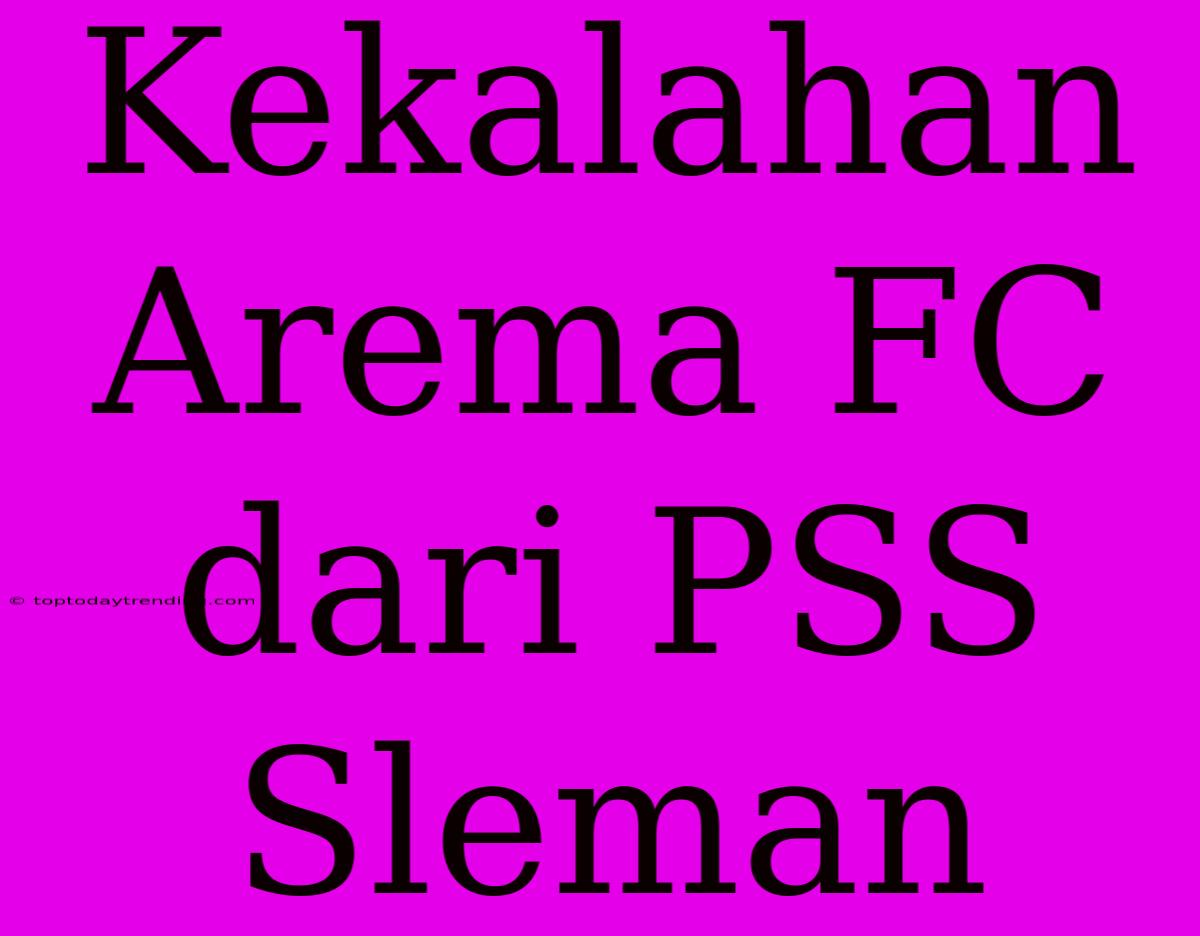 Kekalahan Arema FC Dari PSS Sleman