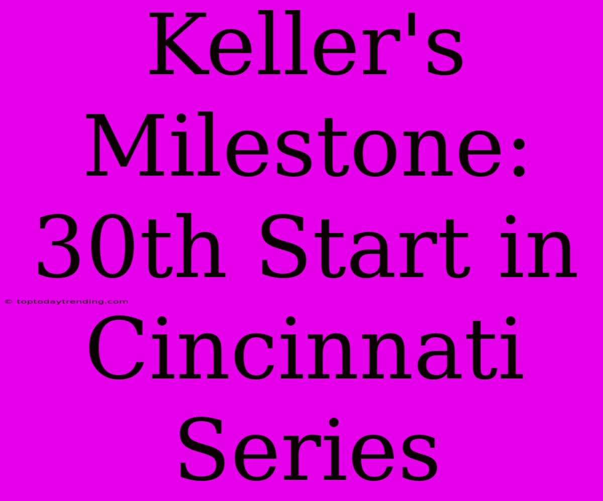 Keller's Milestone: 30th Start In Cincinnati Series