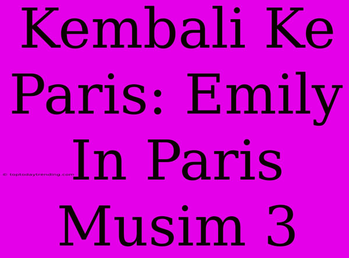 Kembali Ke Paris: Emily In Paris Musim 3