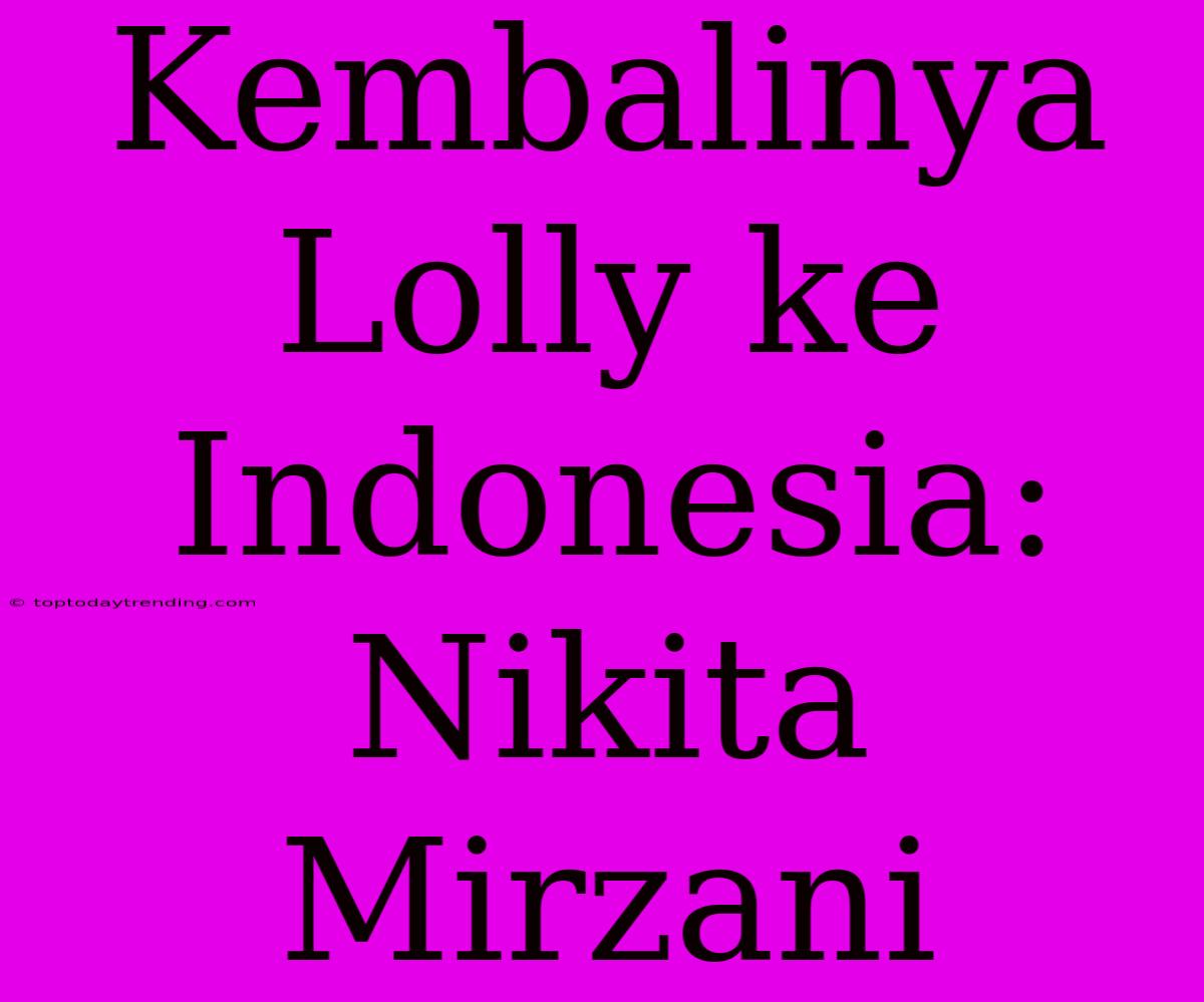 Kembalinya Lolly Ke Indonesia: Nikita Mirzani