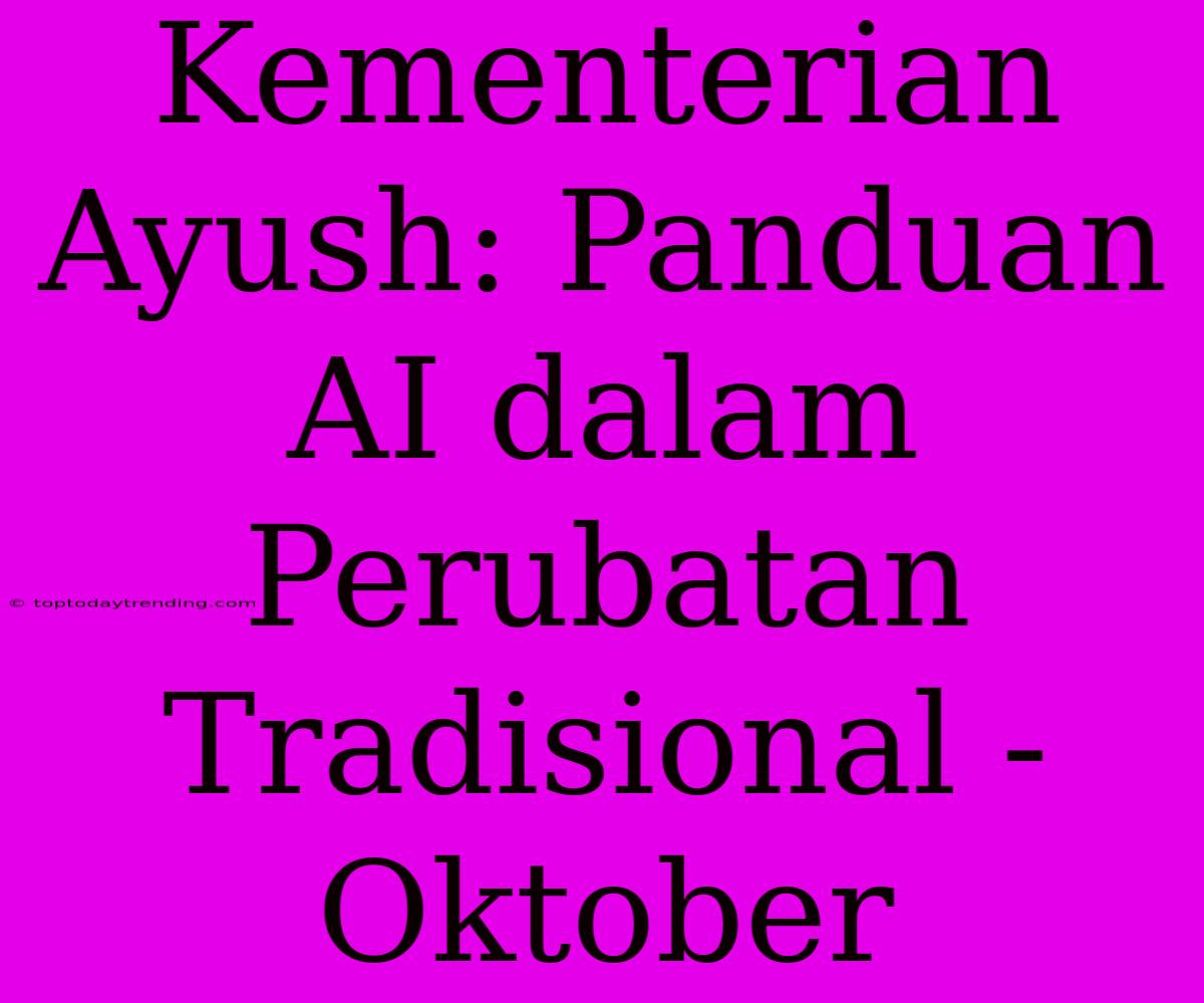 Kementerian Ayush: Panduan AI Dalam Perubatan Tradisional - Oktober