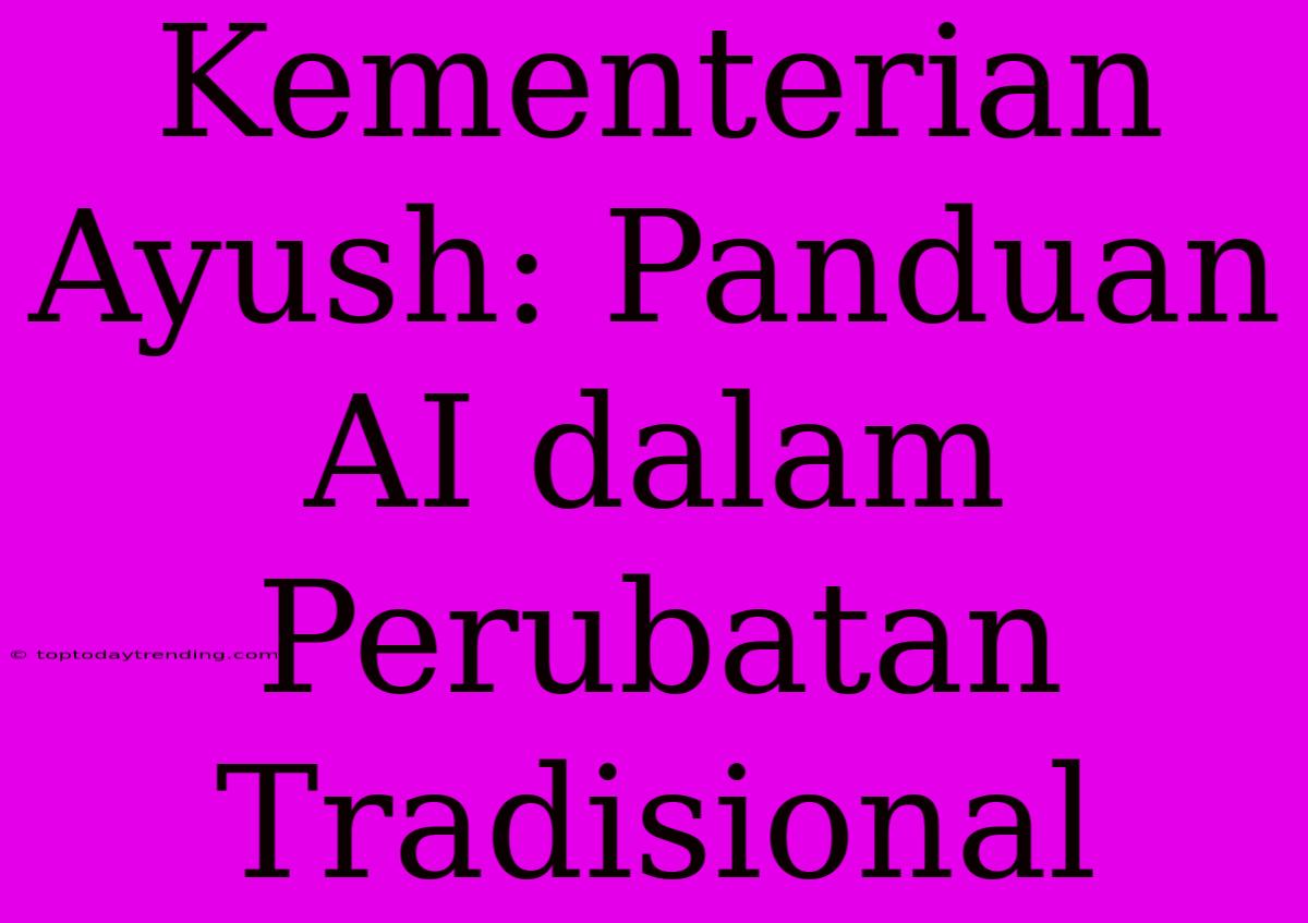 Kementerian Ayush: Panduan AI Dalam Perubatan Tradisional