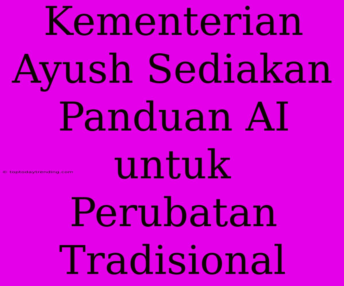 Kementerian Ayush Sediakan Panduan AI Untuk Perubatan Tradisional