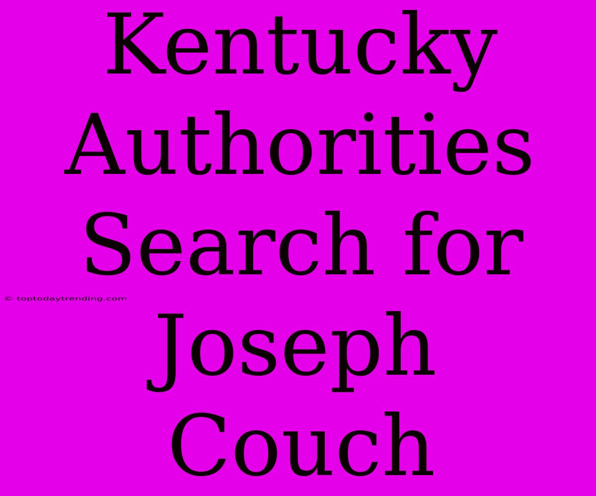 Kentucky Authorities Search For Joseph Couch