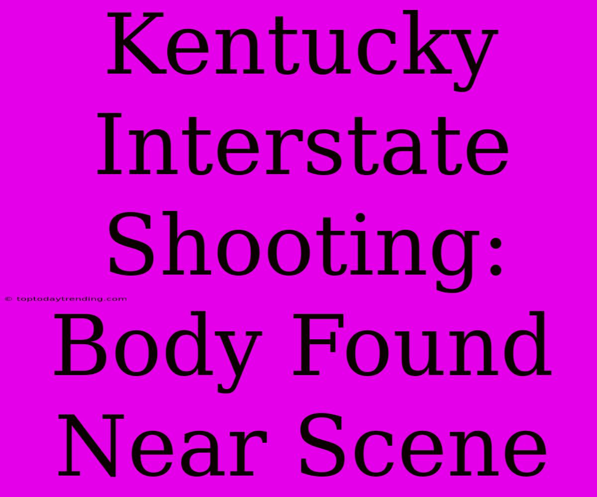 Kentucky Interstate Shooting: Body Found Near Scene