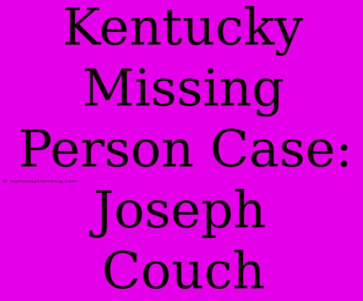 Kentucky Missing Person Case: Joseph Couch