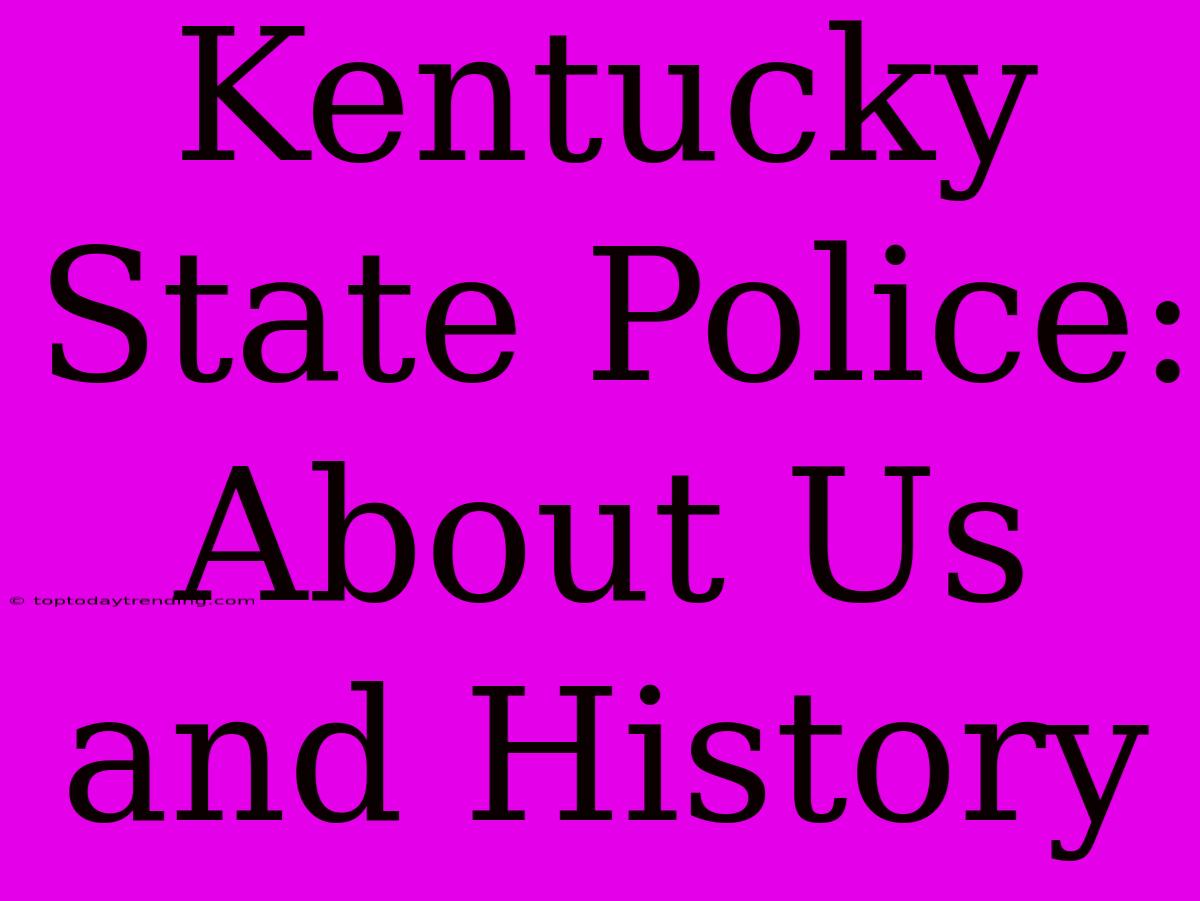 Kentucky State Police: About Us And History