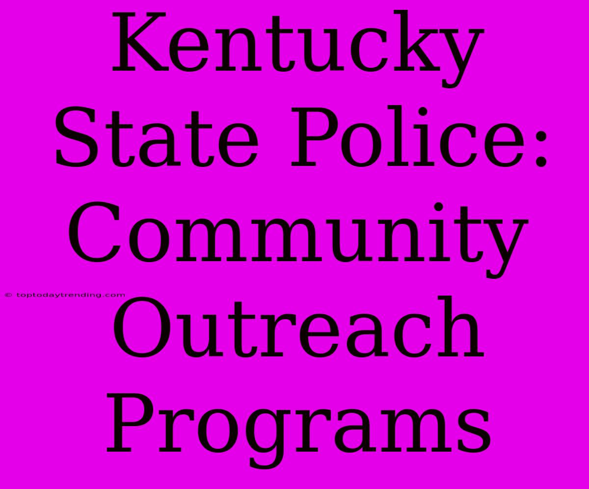 Kentucky State Police: Community Outreach Programs