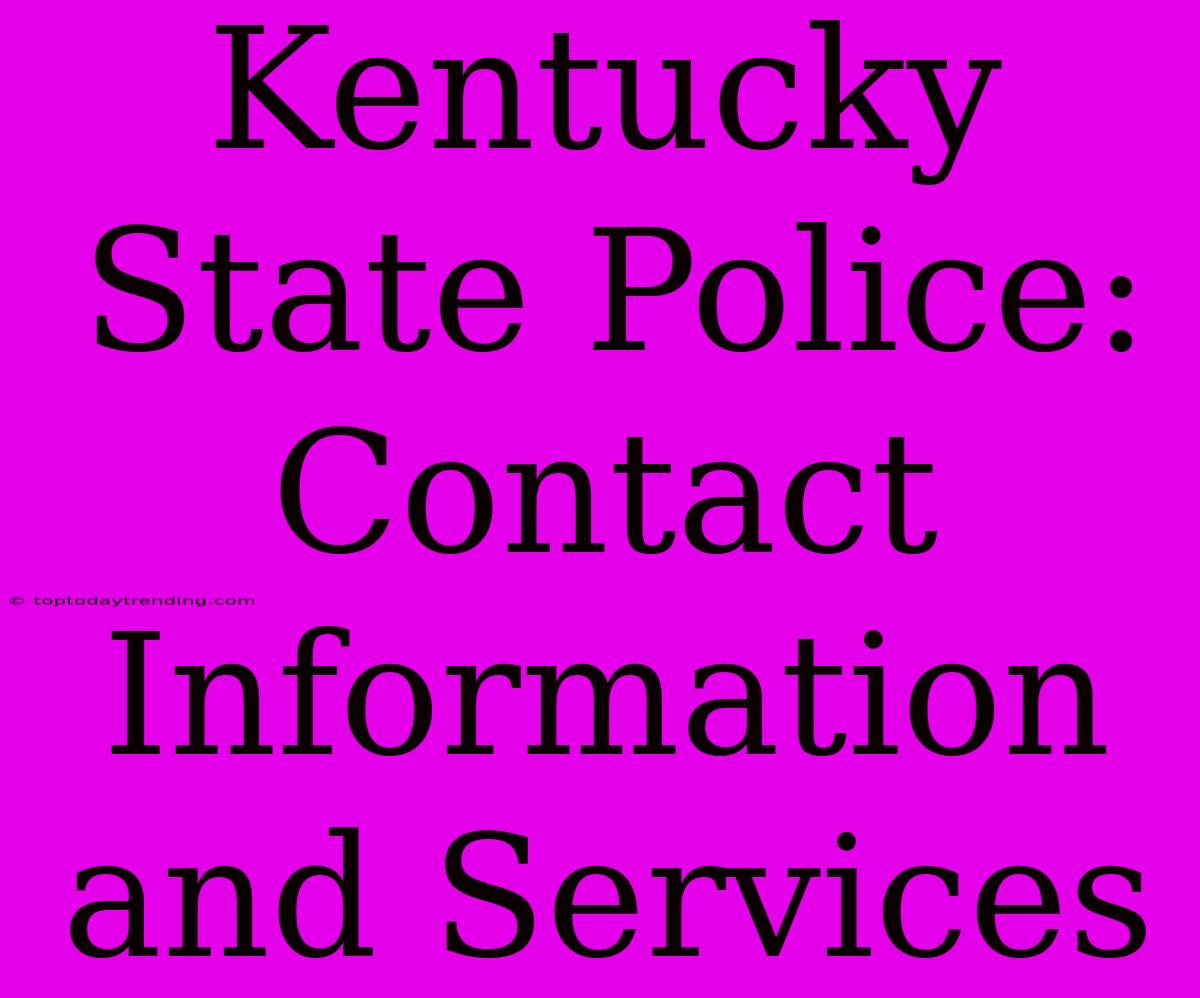 Kentucky State Police: Contact Information And Services