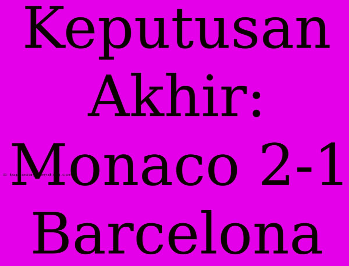 Keputusan Akhir: Monaco 2-1 Barcelona